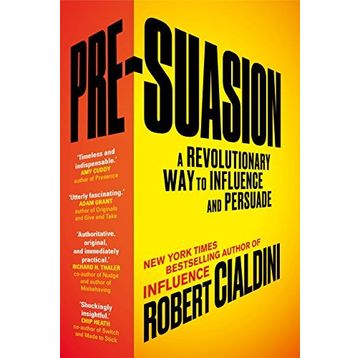 Pre-Suasion: A Revolutionary Way to Influence and Persuade