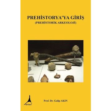 Prehistorya'ya Giriş - Galip Akın