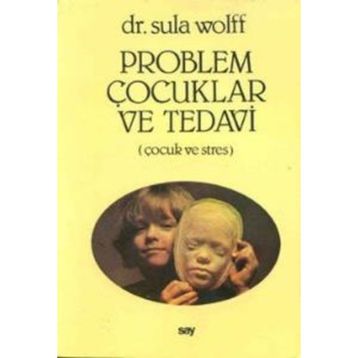 PROBLEM ÇOCUKLAR VE TEDAVI ÇOCUK VE STRES - SULA WOLFF