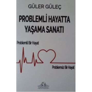Problemli Hayatta Yaşama Sanatı - Güler Güleç
