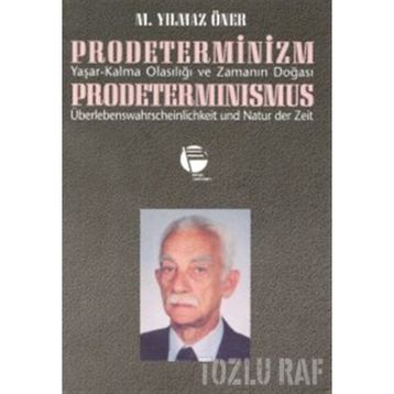 PRODETERMINIZM/ YAŞAR-KALMA OLASILIĞI VE ZAMANIN DOĞASI - M. YILMAZ ÖNER