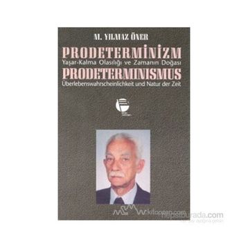 PRODETERMINIZM/ YAŞAR-KALMA OLASILIĞI VE ZAMANIN DOĞASI - M. YILMAZ ÖNER