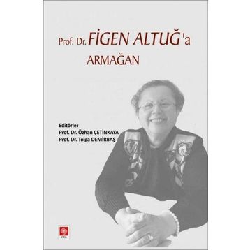 Prof. Dr. Figen Altuğ'a Armağan - Ekin Yayınları
