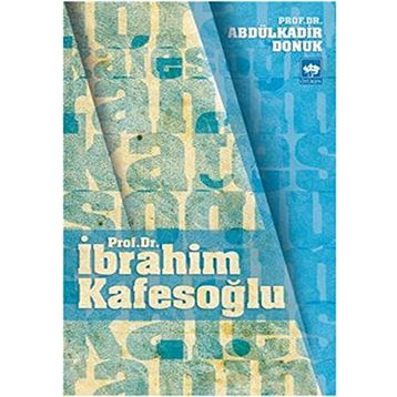 Prof. Dr. İbrahim Kafesoğlu - Abdülkadir Donuk