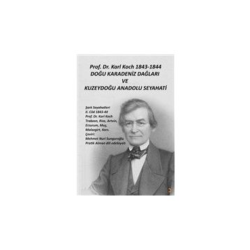 Prof. Dr. Karl Koch 1843-1844 Doğu Karadeniz Dağları ve Kuzeydoğu Anadolu Seyahati - Karl Koch