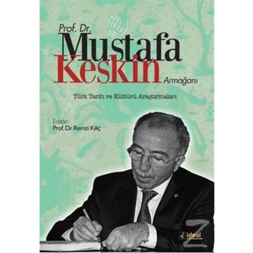 Prof. Dr. Mustafa Keskin Armağanı Türk Tarih ve Kültürü Araştırmaları - Remzi Kılıç