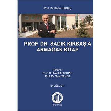 Prof. Dr. Sadık Kırbaş’a Armağan Kitap - Mustafa Koçak Suat Teker