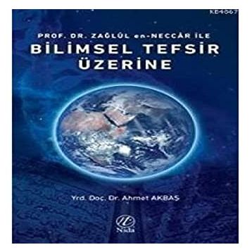 Prof. Dr. Zağlül en Neccar ile Bilimsel Tefsir Üzerine - Ahmet Akbaş