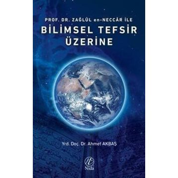 Prof. Dr. Zağlül en Neccar ile Bilimsel Tefsir Üzerine - Ahmet Akbaş