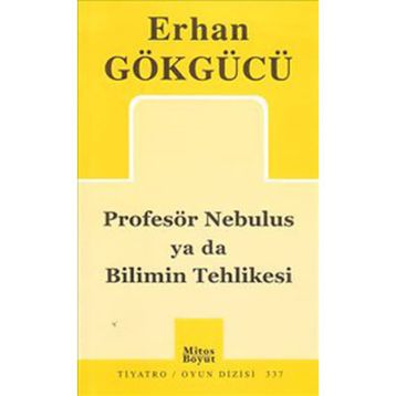 PROFESÖR NEBULUS YA DA BILIMIN TEHLIKESI - ERHAN GÖKGÜCÜ