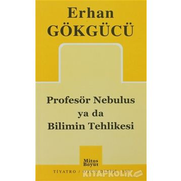 PROFESÖR NEBULUS YA DA BILIMIN TEHLIKESI - ERHAN GÖKGÜCÜ