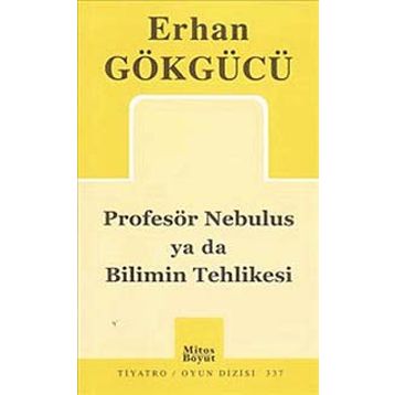 PROFESÖR NEBULUS YA DA BILIMIN TEHLIKESI - ERHAN GÖKGÜCÜ