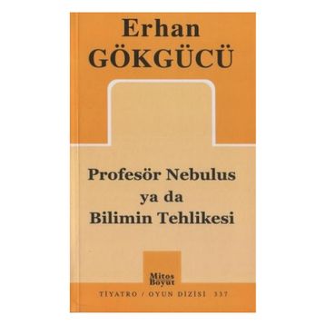 PROFESÖR NEBULUS YA DA BILIMIN TEHLIKESI - ERHAN GÖKGÜCÜ