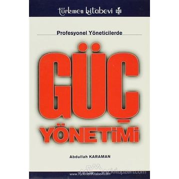 PROFESYONEL YÖNETİCİLERDE GÜÇ YÖNETİMİ - ABDULLAH KARAMAN (ISBN:9799756812067)
