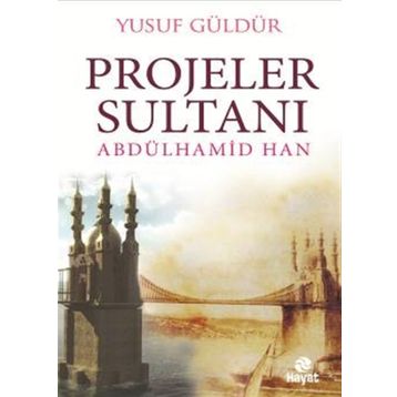 Projeler Sultanı Abdülhamid Han - Yusuf Güldür