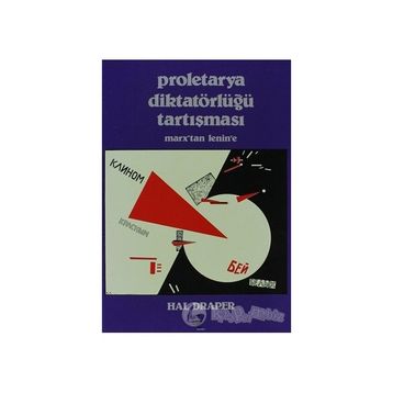 PROLETARYA DIKTATÖRLÜĞÜ TARTIŞMASI MARX'TAN LENIN'E - HAL DRAPER