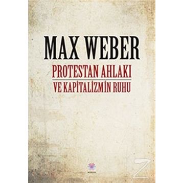 Protestan Ahlakı ve Kapitalizmin Ruhu - Max Weber