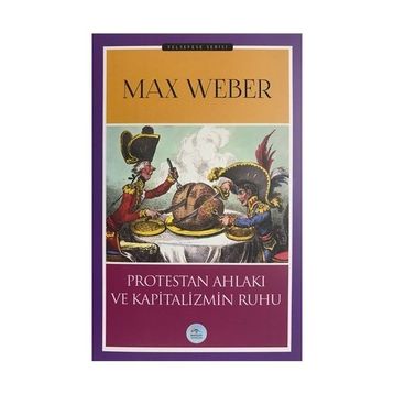 Protestan Ahlakı ve Kapitalizmin Ruhu - Max Weber