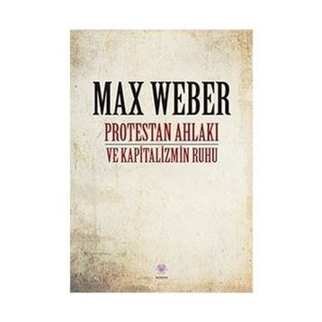 Protestan Ahlakı ve Kapitalizmin Ruhu - Max Weber