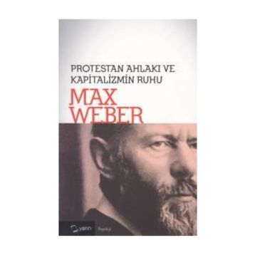 Protestan Ahlakı ve Kapitalizmin Ruhu - Max Weber