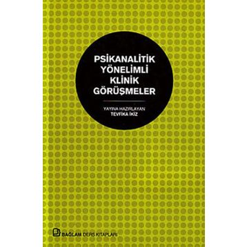 PSIKANALITIK YÖNELIMLI KLINIK GÖRÜŞMELER - GENEL