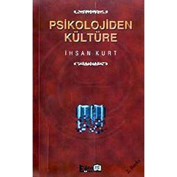 PSIKOLOJIDEN KÜLTÜRE - İHSAN KURT