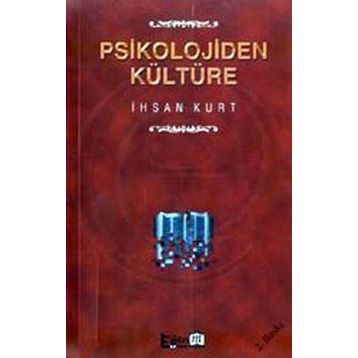 PSIKOLOJIDEN KÜLTÜRE - İHSAN KURT