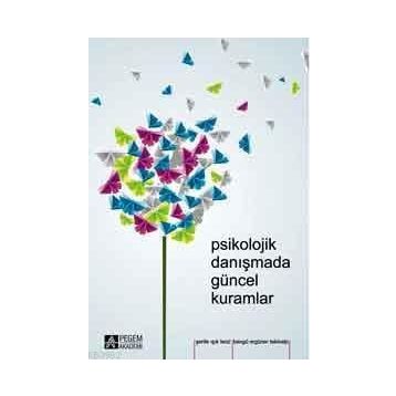 Psikolojik Danışmada Güncel Kuramlar - Bengü Ergüner Tekinalp Şerife Terzi Işık