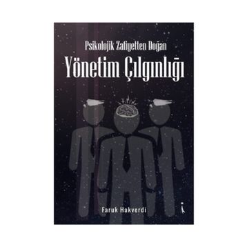 Psikolojik Zafiyetten Doğan Yönetim Çılgınlığı - Faruk Hakverdi