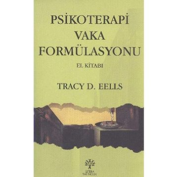 PSIKOTERAPI VAKA FORMÜLASYONU - TRACY D. EELLS