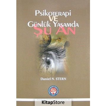 Psikoterapi ve Günlük Yaşamda Şu An - Daniel N. Stern Nadia