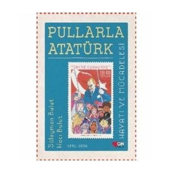 Pullarla Atatürk: Hayatı Ve Mücadelesi - Süleyman Bulut