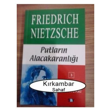Putların Alacakaranlığı - Friedrich Wilhelm Nietzsche