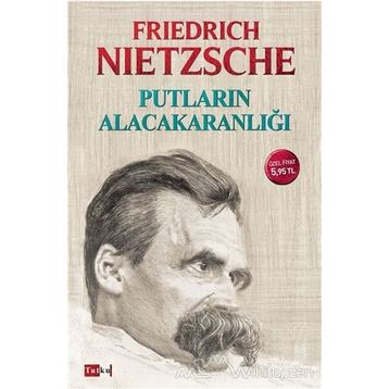 Putların Alacakaranlığı - Friedrich Wilhelm Nietzsche