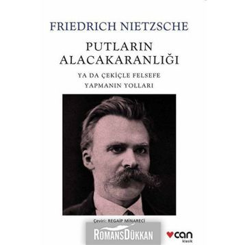 Putların Alacakaranlığı ya da Çekiçle Felsefe Yapmanın Yolları - Friedrich Nietzsche