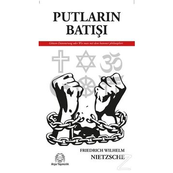 PUTLARIN BATIŞI YA DA ÇEKİÇLE NASIL FELSEFE YAPILIR - FRIEDRICH WILHELM NIETZSCHE