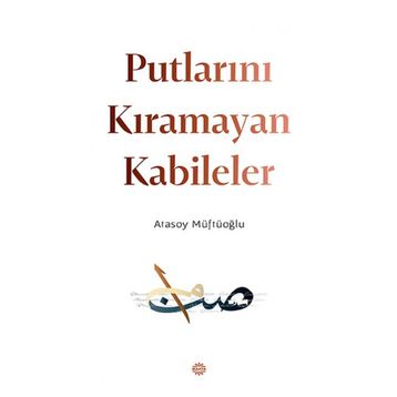 Putlarını Kıramayan Kabileler - Atasoy Müftüoğlu