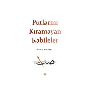 Putlarını Kıramayan Kabileler - Atasoy Müftüoğlu