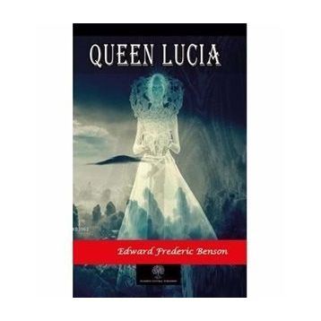 Queen Lucia - Edward Frederic Benson