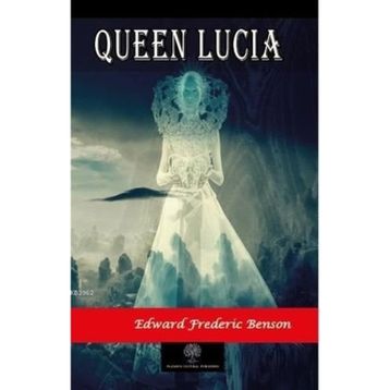 Queen Lucia - Edward Frederic Benson