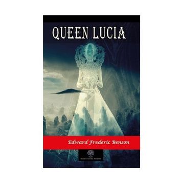 Queen Lucia - Edward Frederic Benson