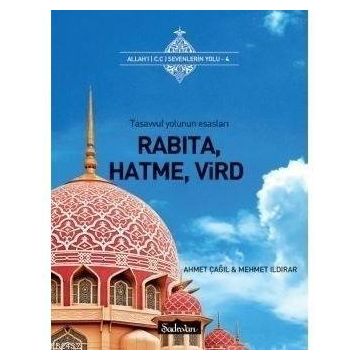 RABITA, HATMA, VIRD TASAVVUF YOLUNUN ESASLARI - AHMET ÇAĞIL;MEHMET ILDIRAR