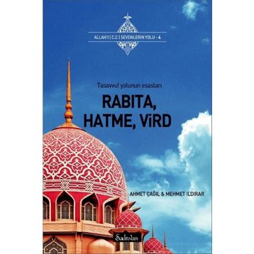 RABITA, HATMA, VIRD TASAVVUF YOLUNUN ESASLARI - AHMET ÇAĞIL;MEHMET ILDIRAR