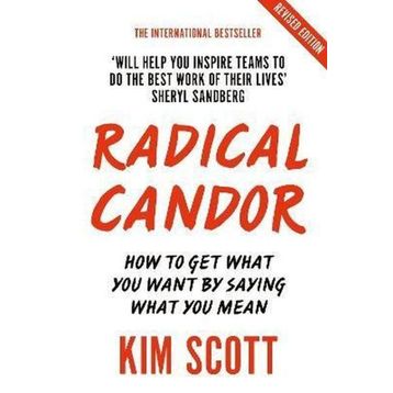 Radical Candor: Fully Revised and Updated Edition: How to Get What You Want by Saying What You Mean