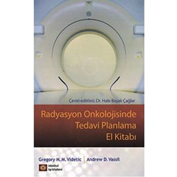 Radyasyon Onkolojisinde Tedavi Planlama El Kitabı - Gregory M. M. Videtic