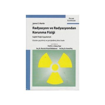Radyasyon ve Radyasyondan Korunma Fiziği Sağlık Fiziği Uygulamalı - James E. Martin