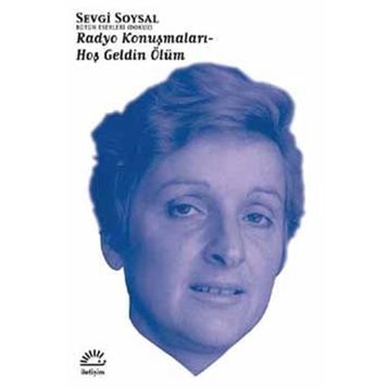 RADYO KONUŞMALARI - HOŞ GELDIN ÖLÜM - SEVGI SOYSAL