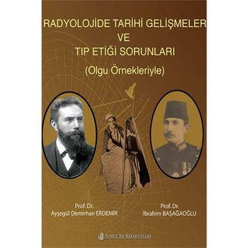Radyolojide Tarihi Gelişmeler ve Tıp Etiği Sorunları (Olgu Örnekleriyle) - Nobel Tıp Kitabevleri