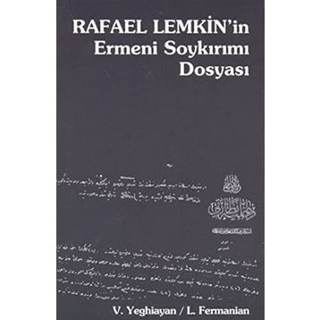 RAFAEL LEMKIN'IN ERMENI SOYKIRIMI DOSYASI - L. FERMANIAN, VARTKES YEGHIAYAN