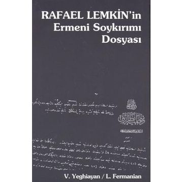 RAFAEL LEMKIN'IN ERMENI SOYKIRIMI DOSYASI - L. FERMANIAN, VARTKES YEGHIAYAN